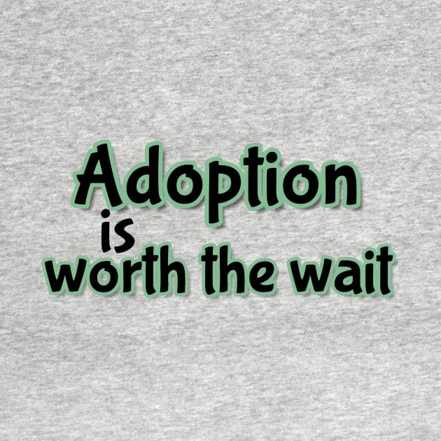 Adoption is worth the wait (green) by Infant Adoption Guide Shop